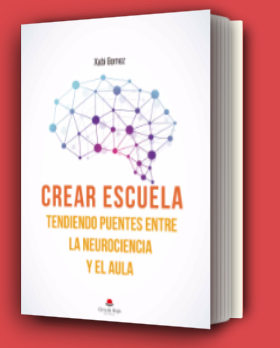 Crear escuela. Tendiendo puentes entre la neurociencia y el aula